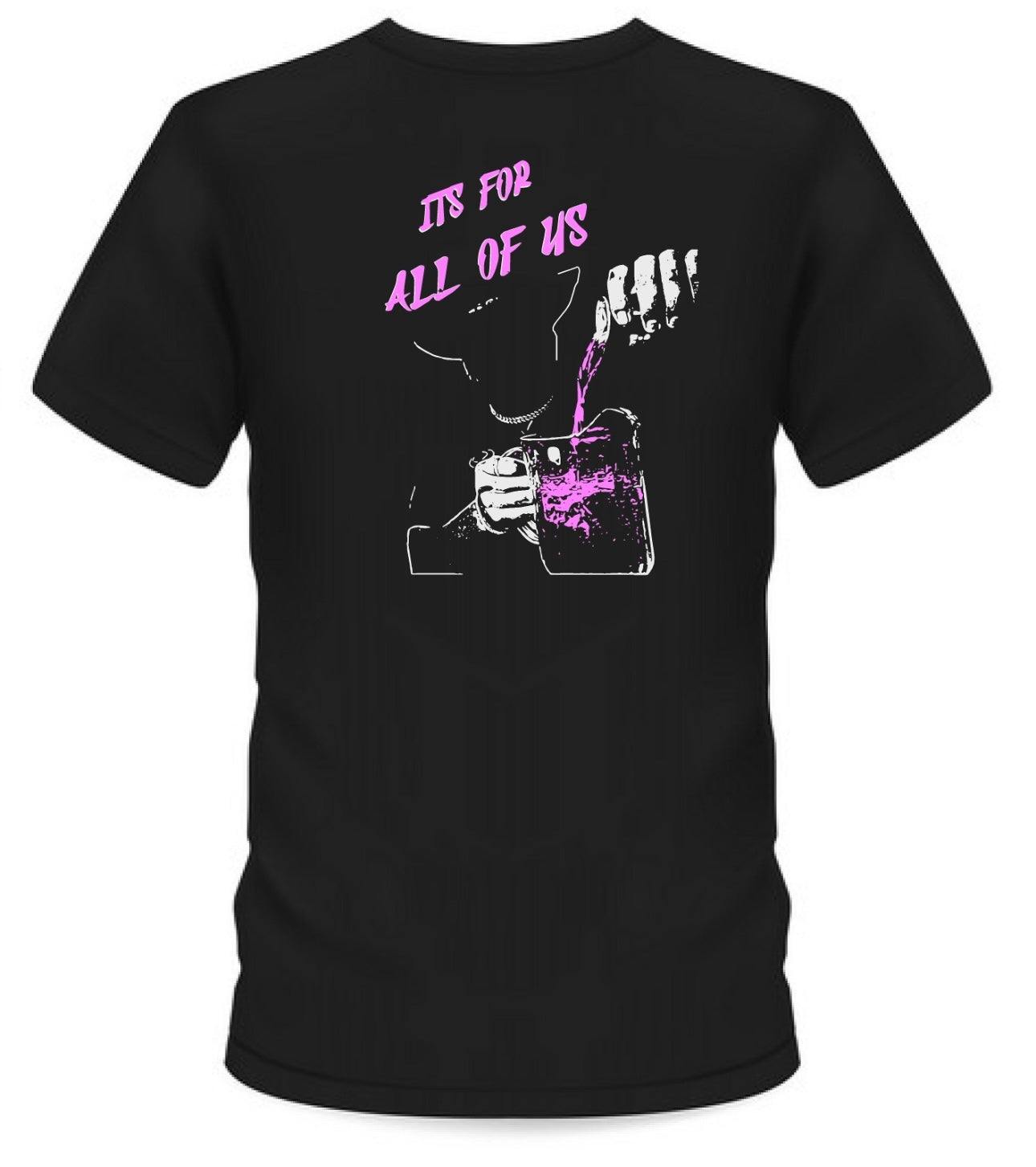 ITS FOR ALL OF US T-Shirt